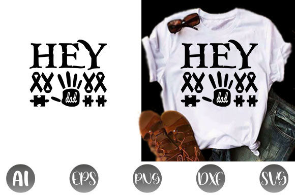 Autism Quote Design, Hey Dad: Graphics & T-Shirt Designs