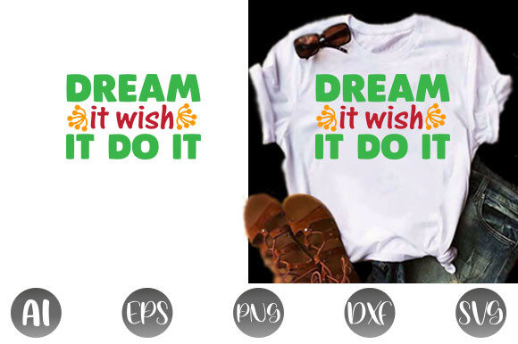 Inspirational Quote Graphics: Dream It Wi T-Shirt Designs