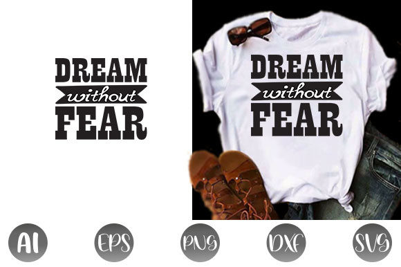 Inspirational Quote Graphics: Dream Without Fear T-Shirt Designs