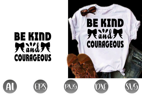Kindness Quote Design: Be Kind and Coura — T-Shirt Designs & Graphics
