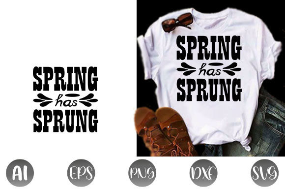 Spring Quote Design: Spring Has Sprung — T-Shirt Designs & Graphics