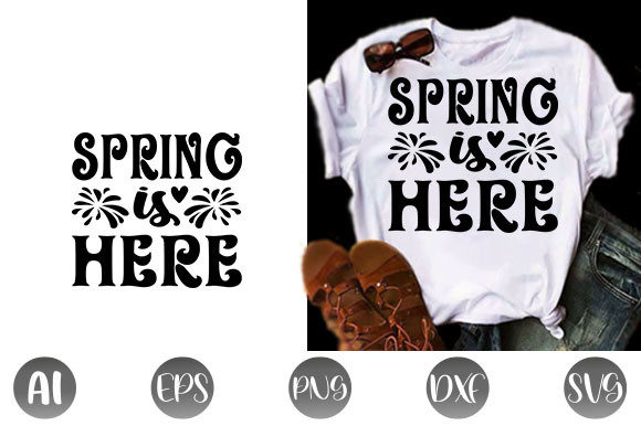 Spring Quote Design: Spring Is Here Graphics & T-Shirt Designs