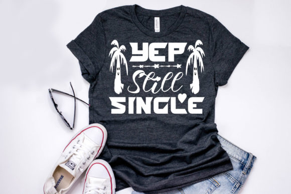 Yep Still Single: Graphics & T-Shirt Designs